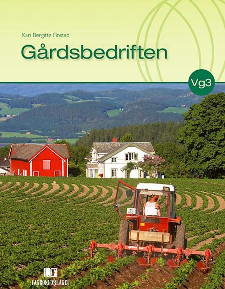 Gårdsbedriften - lærebok i programfagene gårdsdrift og økonomi og driftsledelse for vg3 landbruk