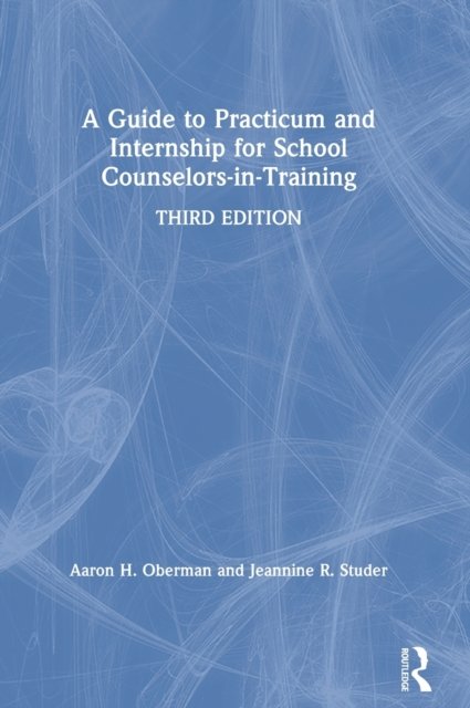 A Guide to Practicum and Internship for School Counselors-in-Training