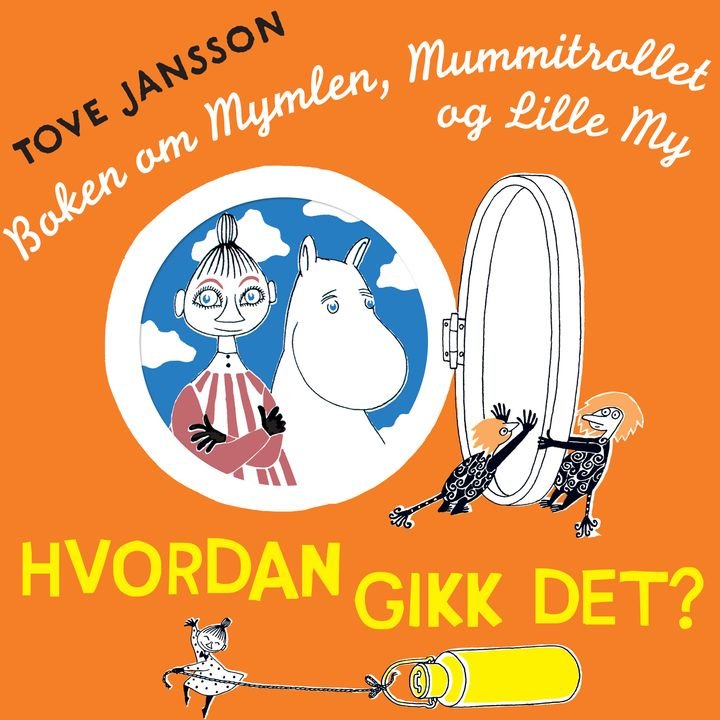 Hvordan gikk det? - boken om Mymlen, Mummitrollet og Lille My