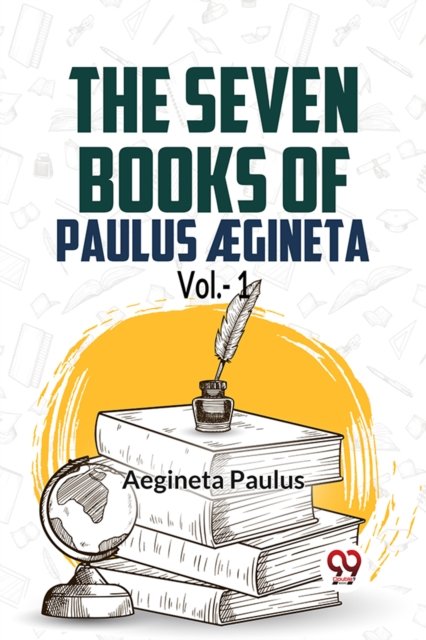The seven books of Paulus Ægineta, volume 1 (Edition2023)