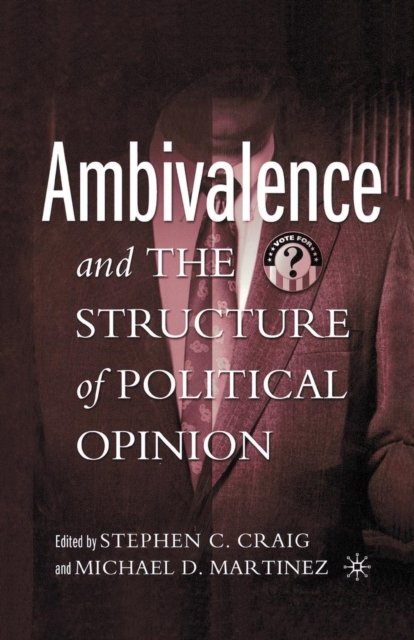 Ambivalence and the Structure of Political Opinion