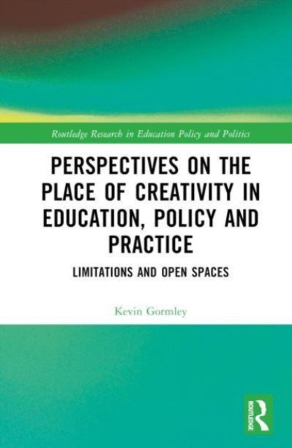 Perspectives on the Place of Creativity in Education, Policy and Practice