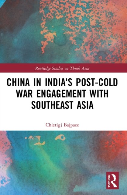 China in India''s Post-Cold War Engagement with Southeast Asia