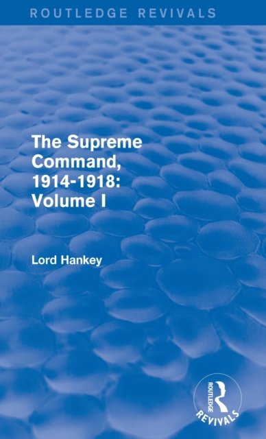 The Supreme Command, 1914-1918 (Routledge Revivals)