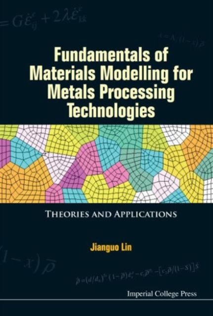 Fundamentals Of Materials Modelling For Metals Processing Technologies: Theories And Applications