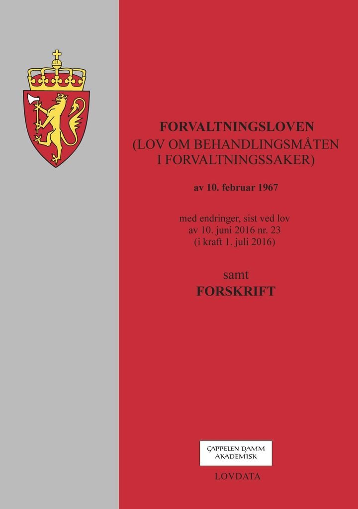 Forvaltningsloven - (lov om behandlingsmåten i forvaltningssaker) av 10. februar 1967 : med endringer, sist ved lov av 10. juni 2016 nr. 23 (i kraft 1. juli 2016) : samt forskrift