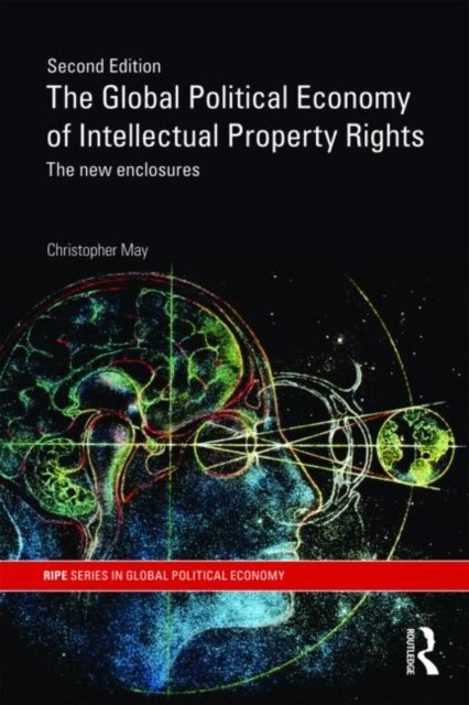 The Global Political Economy of Intellectual Property Rights