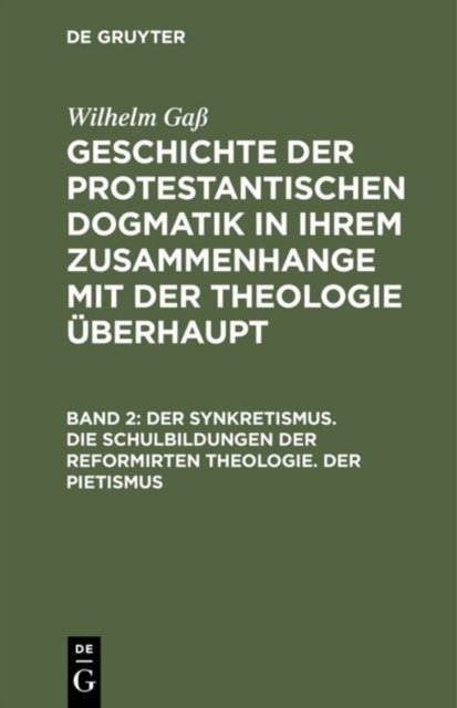 Synkretismus. Die Schulbildungen der reformirten Theologie. Der Pietismus