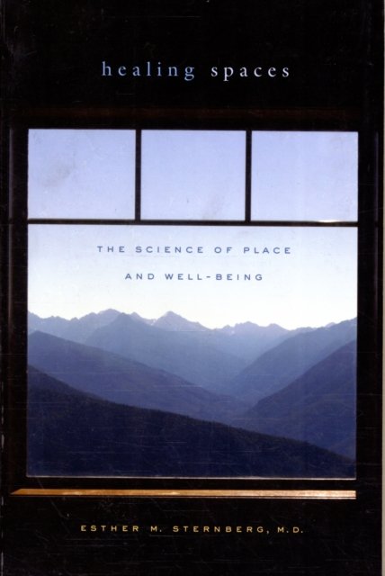 Healing Spaces – The Science of Place and Well–Being