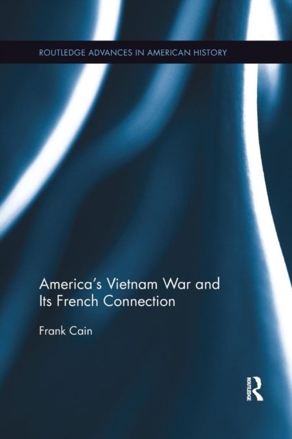 America''s Vietnam War and Its French Connection