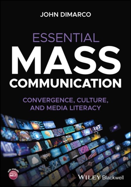 Essential Mass Communication: Convergence, Culture , and Media Literacy