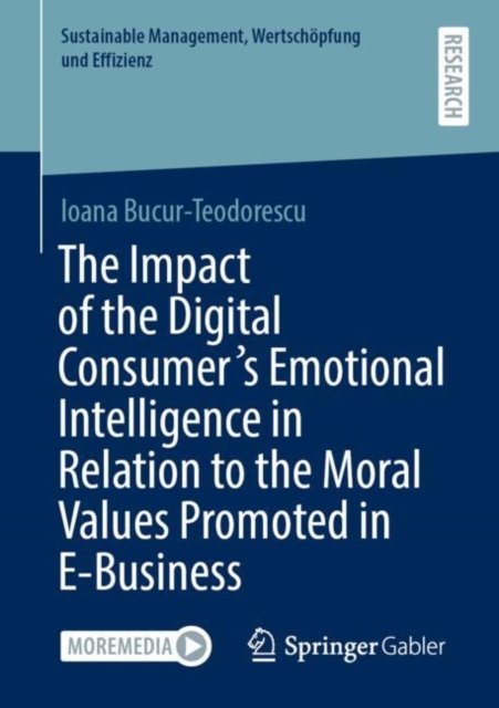 The Impact of the Digital Consumer''s Emotional Intelligence in Relation to the Moral Values Promoted in E-Business
