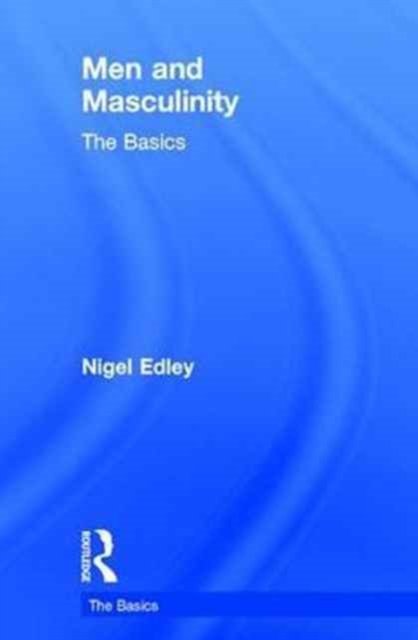 Men and Masculinity: The Basics