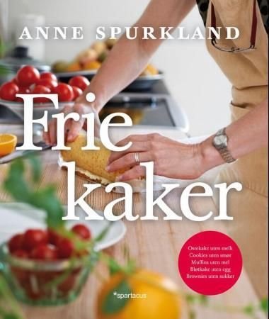 Frie kaker - kunsten å bake supergode kaker uten melk/mel/egg/sukker