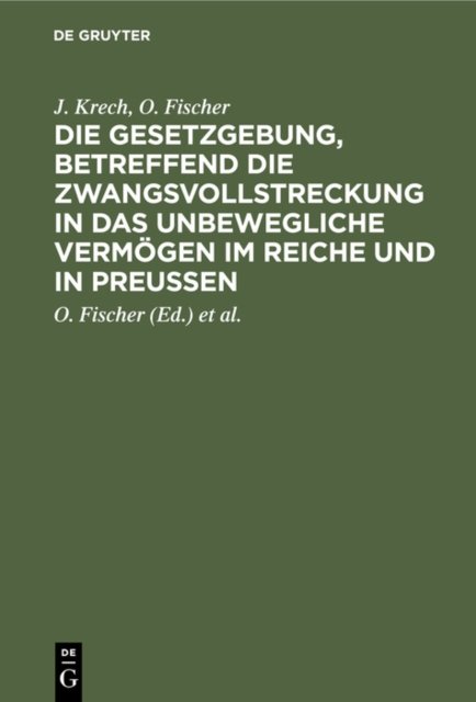 Die Gesetzgebung, Betreffend Die Zwangsvollstreckung in Das Unbewegliche Vermogen Im Reiche Und in Preußen