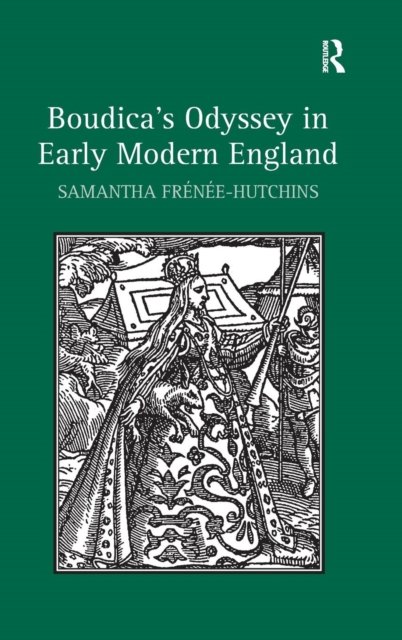 Boudica''s Odyssey in Early Modern England