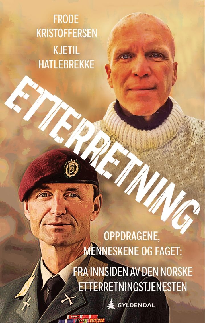 Etterretning - oppdragene, menneskene og faget : fra innsiden av Etterretningstjenesten