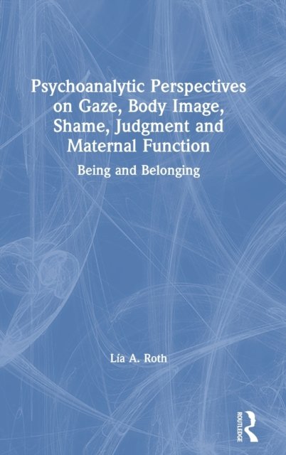 Psychoanalytic Perspectives on Gaze, Body Image, Shame, Judgment and Maternal Function