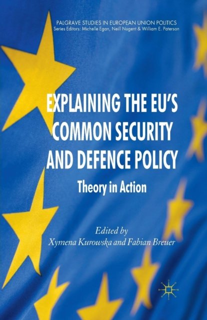 Explaining the EU''s Common Security and Defence Policy