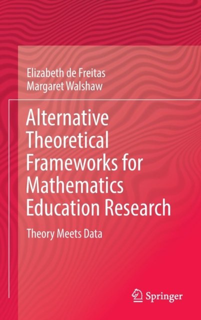 Alternative Theoretical Frameworks for Mathematics Education Research