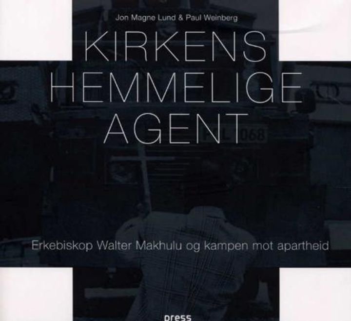 Kirkens hemmelige agent - erkebiskop Walter Makhulu og kampen mot apartheid