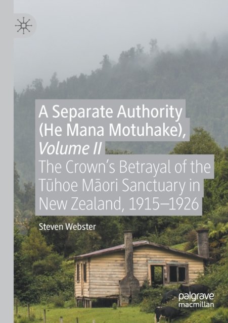A Separate Authority (He Mana Motuhake), Volume II