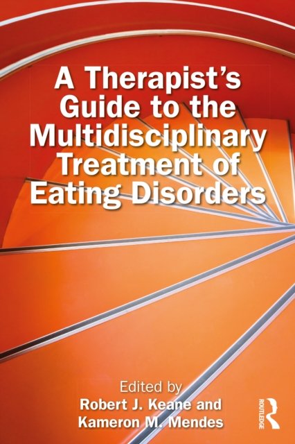 A Therapist''s Guide to the Multidisciplinary Treatment of Eating Disorders