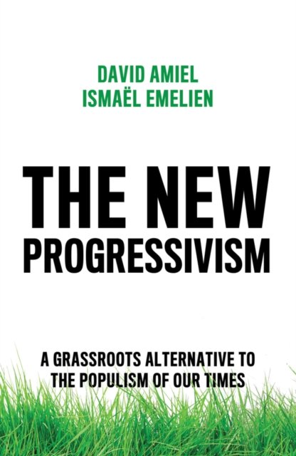 The New Progressivism – A Grassroots Alternative to the Populism of our Times