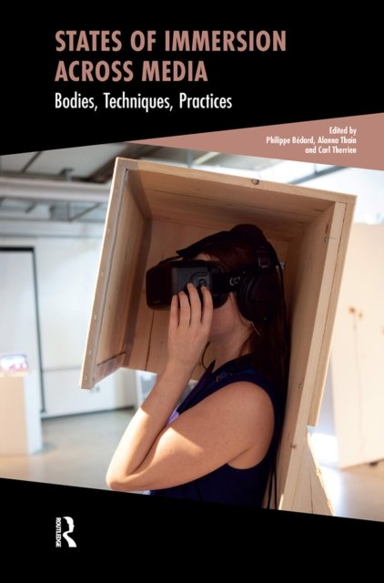 States of Immersion Across Media – Bodies, Techniques, Practices