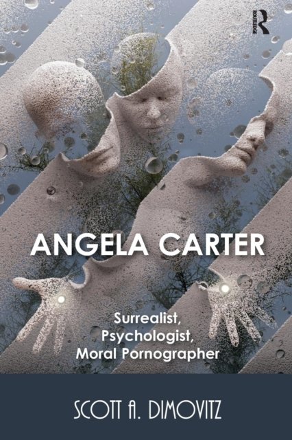 Angela Carter: Surrealist, Psychologist, Moral Pornographer