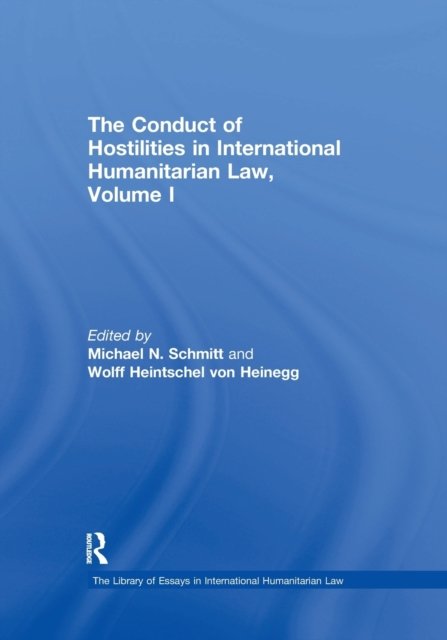 The Conduct of Hostilities in International Humanitarian Law, Volume I