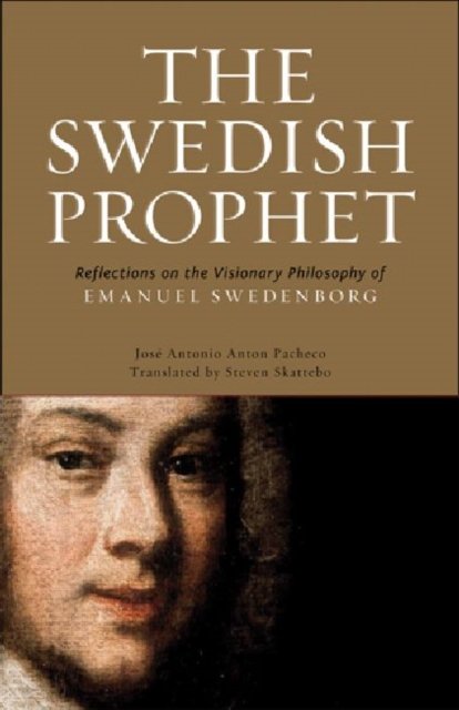The Swedish Prophet – Reflections on the Visionary Philosophy of Emanuel Swedenborg