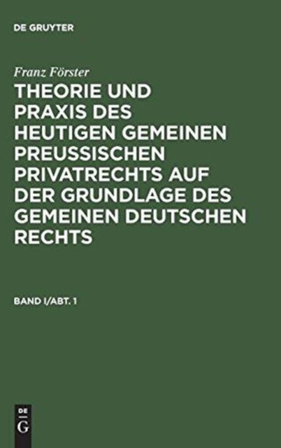 Theorie und Praxis des heutigen gemeinen preußischen Privatrechts auf der Grundlage des gemeinen deutschen Rechts. Band 1, Abteilung 1