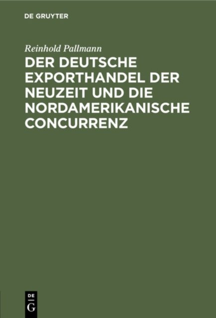 Der Deutsche Exporthandel Der Neuzeit Und Die Nordamerikanische Concurrenz