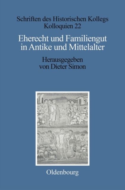 Eherecht Und Familiengut in Antike Und Mittelalter