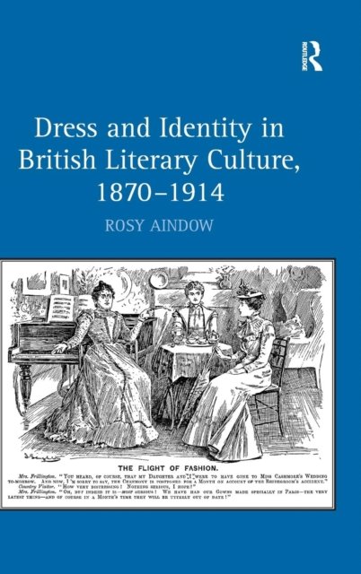 Dress and Identity in British Literary Culture, 1870?1914