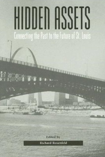 Hidden Assets – Connecting the Past to the Future of St. Louis