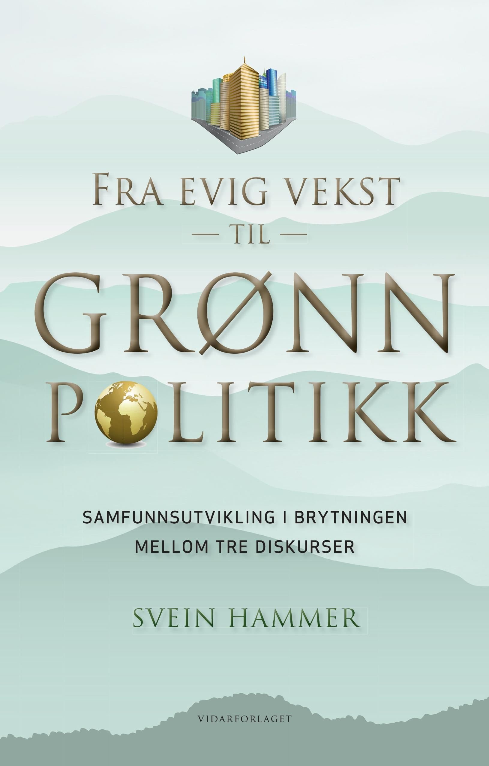 Fra evig vekst til grønn politikk - samfunnsutvikling i brytningen mellom tre diskurser