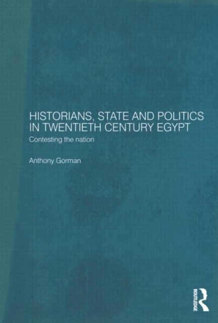 Historians, State and Politics in Twentieth Century Egypt