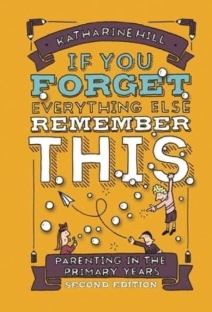If You Forget Everything Else, Remember This – Parenting in the Primary Years