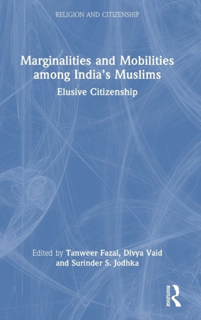 Marginalities and Mobilities among India''s Muslims