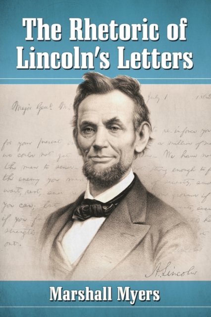 The Rhetoric of Lincoln''s Letters