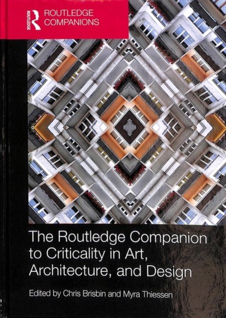 The Routledge Companion to Criticality in Art, Architecture, and Design