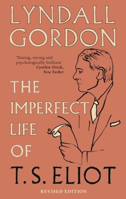The Imperfect Life of T. S. Eliot