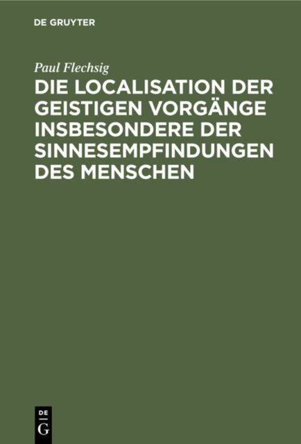 Die Localisation Der Geistigen Vorgange Insbesondere Der Sinnesempfindungen Des Menschen