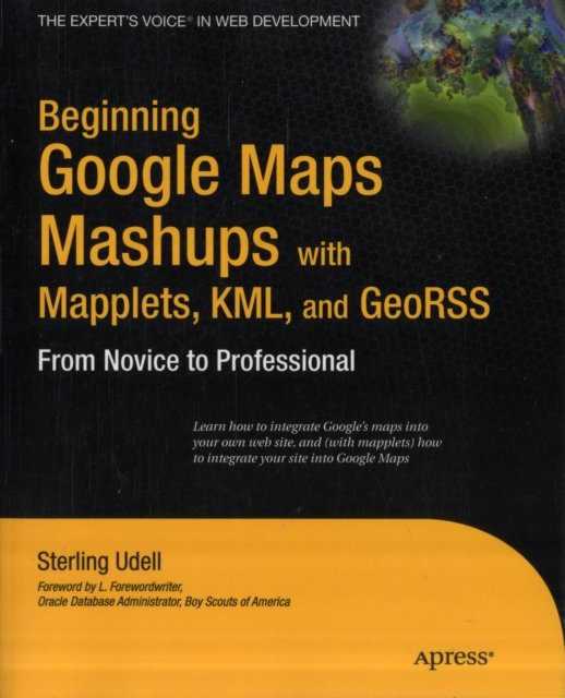 Beginning Google Maps Mashups with Mapplets, KML, and GeoRSS