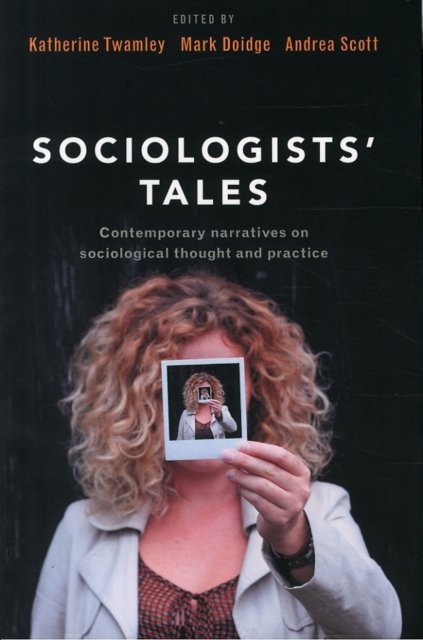 Sociologists' Tales – Contemporary Narratives on Sociological Thought and Practice