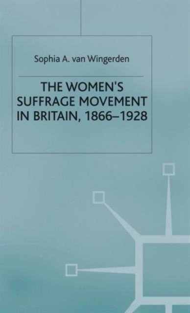 The Women''s Suffrage Movement in Britain, 1866-1928