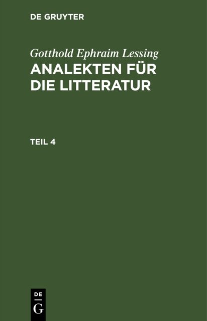 Gotthold Ephraim Lessing: Analekten Fur Die Litteratur. Teil 4