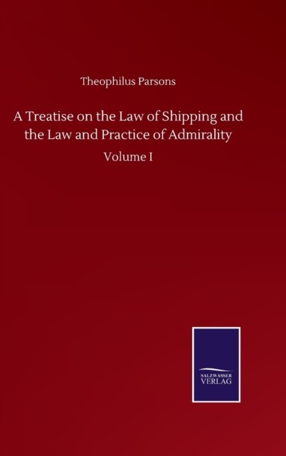 A Treatise on the Law of Shipping and the Law and Practice of Admirality